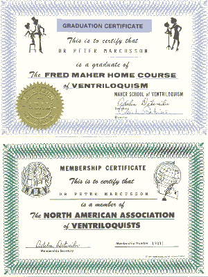 Graduation Certificate, This is to verify that DR PETER MARCUSSON is graduated of
the FRED MAHER HOME COURSE of VENTRILOQUISM; and a Membership Certificate of the NORTH AMERICAN ASSOCIATION of VENTRILOQUISTS